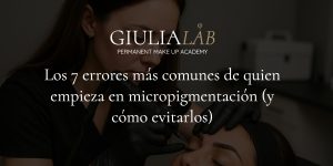 Lee más sobre el artículo Los 7 errores más comunes al empezar en micropigmentación y cómo evitarlos